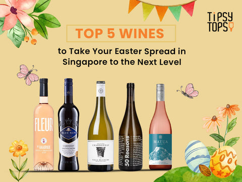 Top 5 Wines to Take Your Easter Spread in Singapore to the Next Level