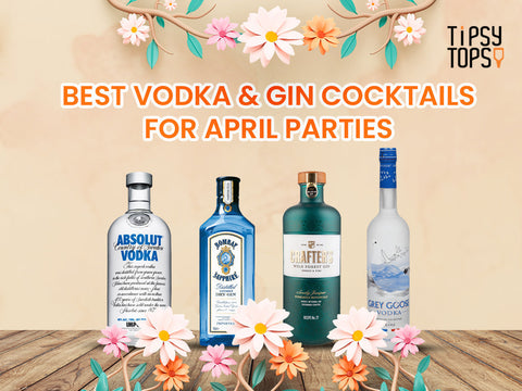 Best Vodka & Gin Cocktails for April Parties + Top TipsyTopsy Exclusive Deals!