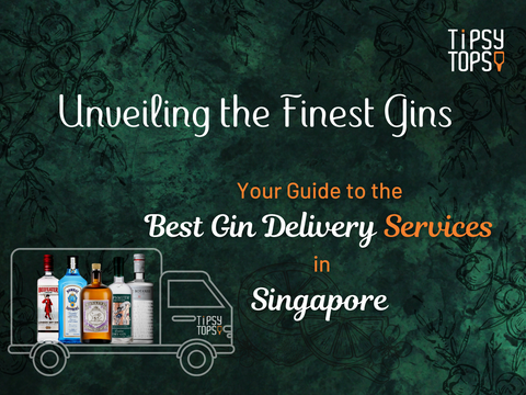 Unveiling the Finest Gins: Your Guide to the Best Gin Delivery Services in Singapore
