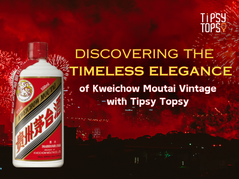 Discovering the Timeless Elegance of Kweichow Moutai Vintage with Tipsy Topsy