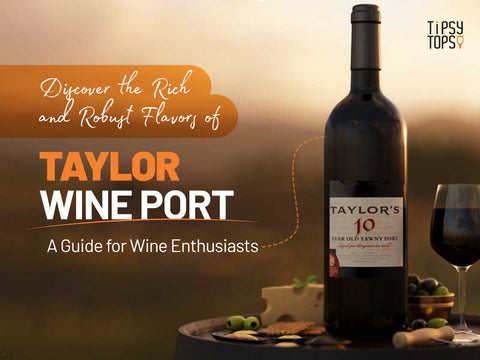 Discover the Rich and Robust Flavors of Taylor Wine Port: A Guide for Wine Enthusiasts
