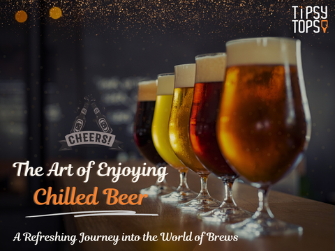 The Art of Enjoying Chilled Beer: A Refreshing Journey into the World of Brews