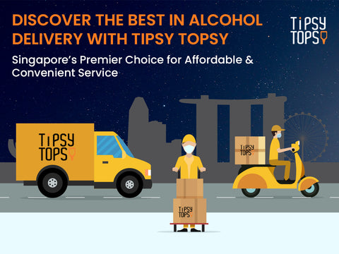 Discover the Best in Alcohol Delivery with Tipsy Topsy: Singapore’s Premier Choice for Affordable and Convenient Service