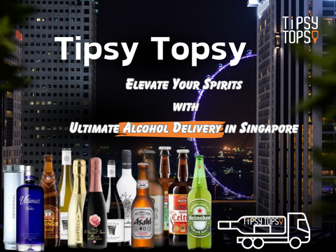 TipsyTopsy: Elevate Your Spirits with Ultimate Alcohol Delivery in Singapore