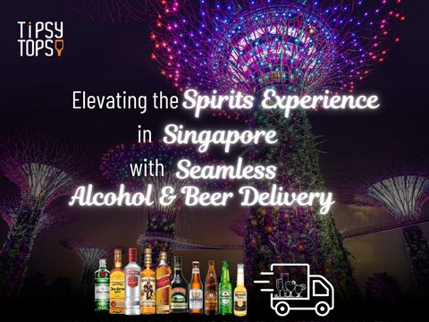 Tipsy Topsy: Elevating the Spirits Experience in Singapore with Seamless Alcohol & Beer Delivery