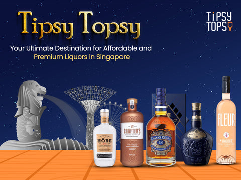 Tipsy Topsy: Your Ultimate Destination for Affordable and Premium Liquors in Singapore