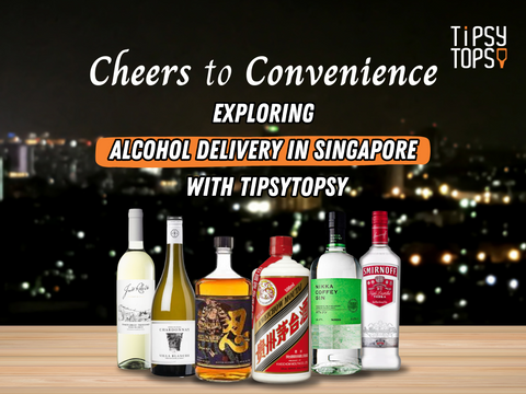 Cheers to Convenience: Exploring Alcohol Delivery in Singapore with TipsyTopsy